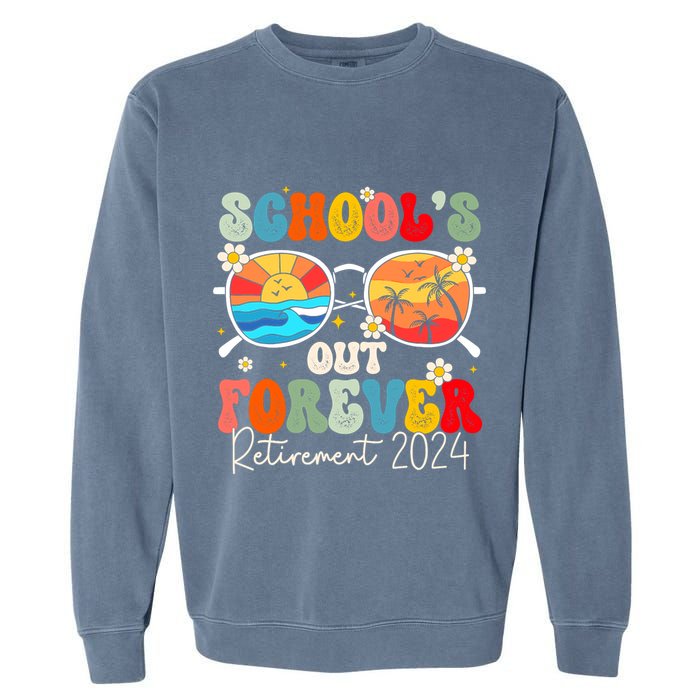 SchoolS Out Forever Retired Teacher Retirement 2024 Garment-Dyed Sweatshirt