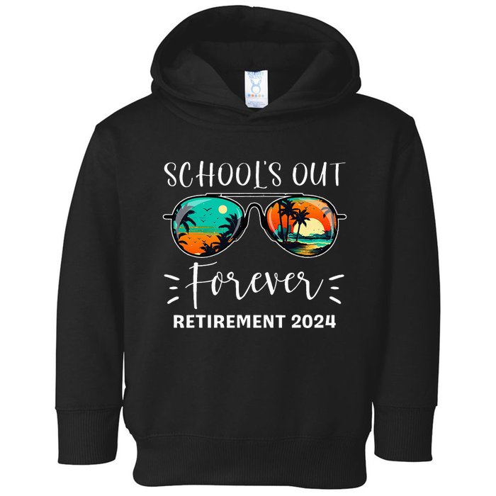 SchoolS Out Forever Teacher Retirement 2024 Retired Teacher Toddler Hoodie