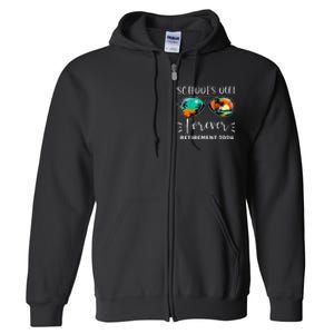 SchoolS Out Forever Teacher Retirement 2024 Retired Teacher Full Zip Hoodie