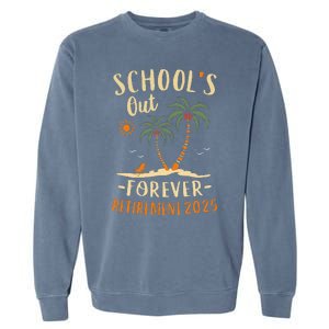 Schools Out Forever Retirement 2025 Gift Retired Teacher Garment-Dyed Sweatshirt