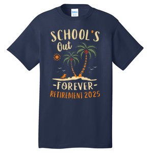 Schools Out Forever Retirement 2025 Gift Retired Teacher Tall T-Shirt