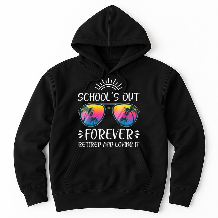 Schools Out Forever Retired Loving It Summer Teacher Student Hoodie
