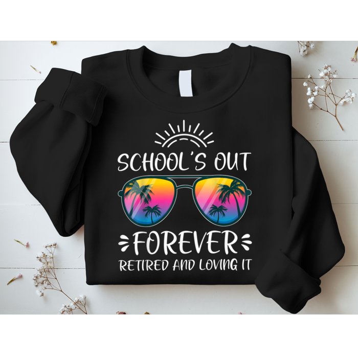 Schools Out Forever Retired Loving It Summer Teacher Student Sweatshirt