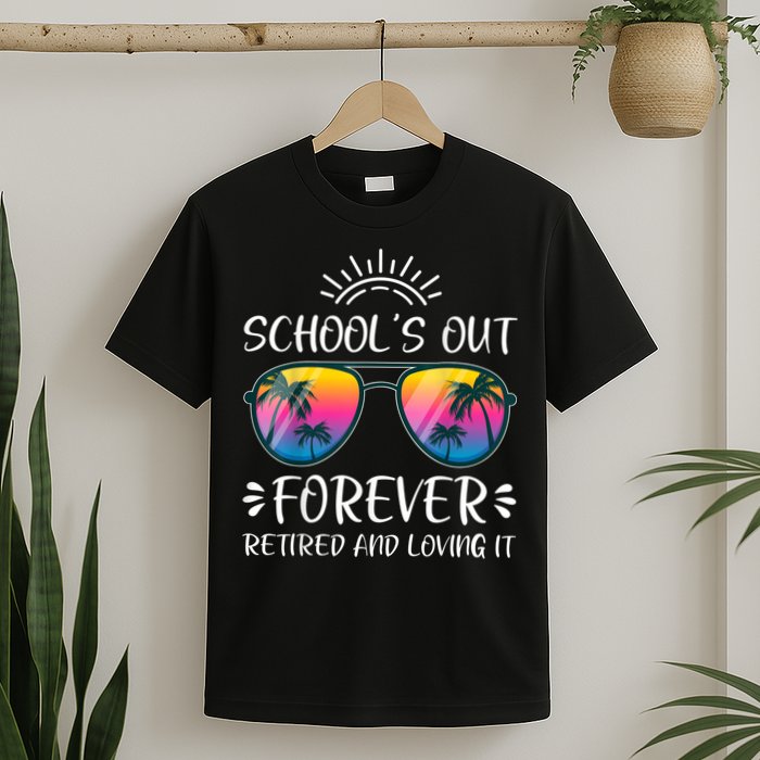 Schools Out Forever Retired Loving It Summer Teacher Student T-Shirt