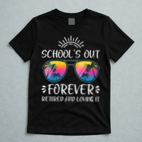 Schools Out Forever Retired Loving It Summer Teacher Student T-Shirt