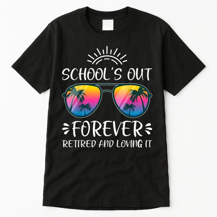 Schools Out Forever Retired Loving It Summer Teacher Student Tall T-Shirt