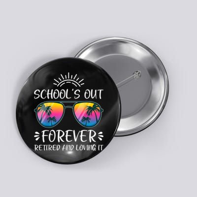 Schools Out Forever Retired Loving It Summer Teacher Student Button