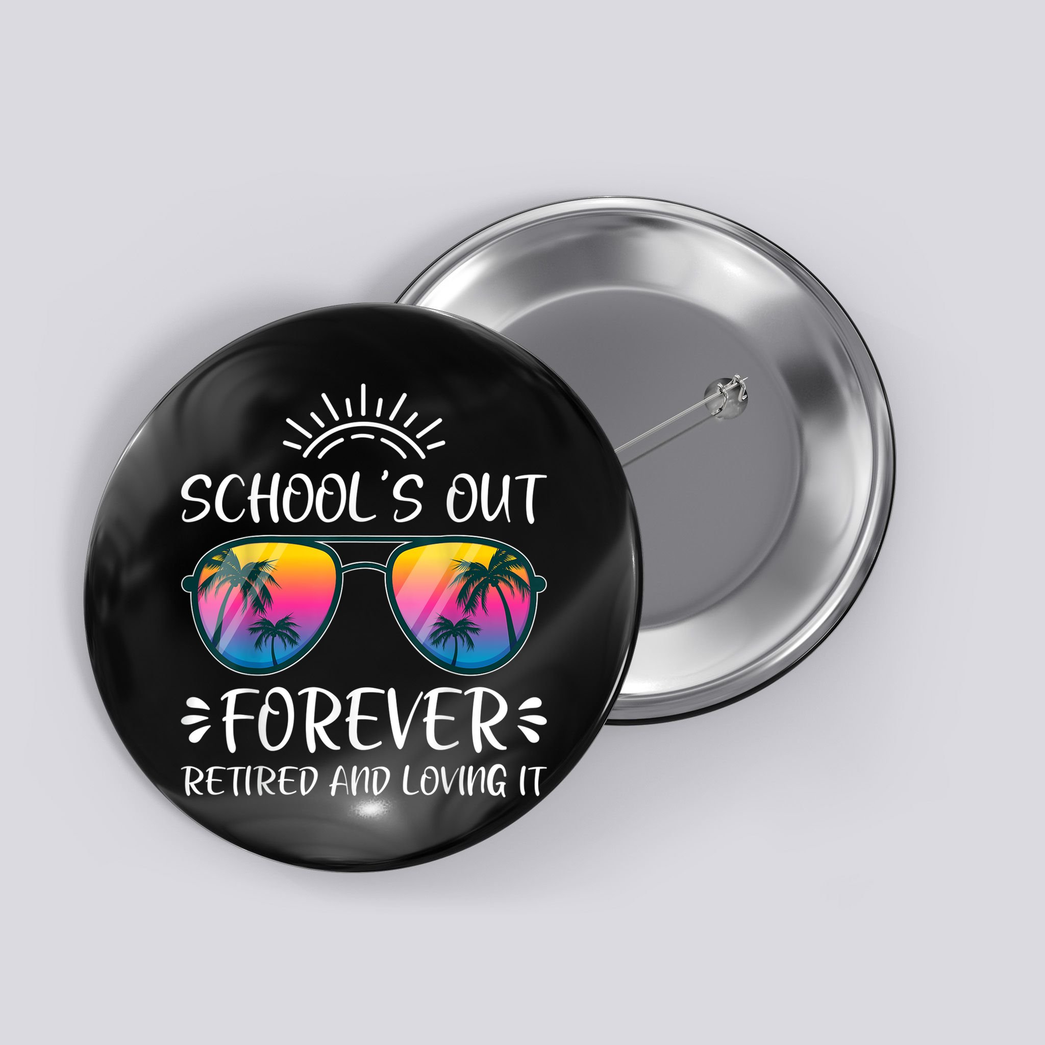 Schools Out Forever Retired Loving It Summer Teacher Student Button