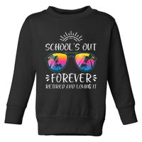 Schools Out Forever Retired Loving It Summer Teacher Student Toddler Sweatshirt