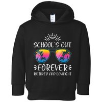 Schools Out Forever Retired Loving It Summer Teacher Student Toddler Hoodie