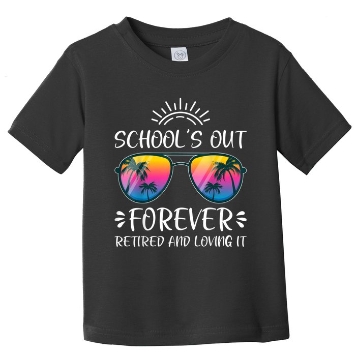 Schools Out Forever Retired Loving It Summer Teacher Student Toddler T-Shirt