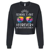 Schools Out Forever Retired Loving It Summer Teacher Student Cropped Pullover Crew