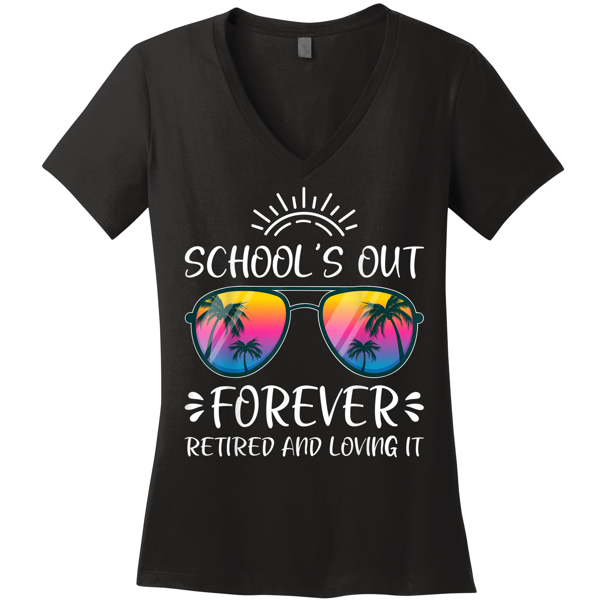 Schools Out Forever Retired Loving It Summer Teacher Student Women's V-Neck T-Shirt
