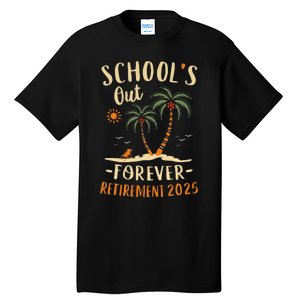 Schools Out Forever Retirement 2025 Gift Retired Teacher Gift Tall T-Shirt