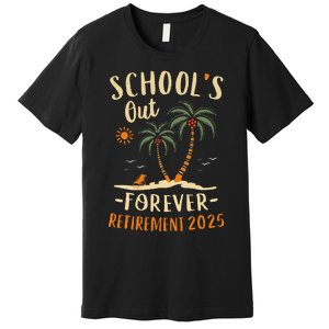 Schools Out Forever Retirement 2025 Gift Retired Teacher Gift Premium T-Shirt