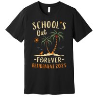 Schools Out Forever Retirement 2025 Gift Retired Teacher Gift Premium T-Shirt