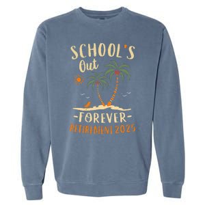 Schools Out Forever Retirement 2025 Gift Retired Teacher Gift Garment-Dyed Sweatshirt