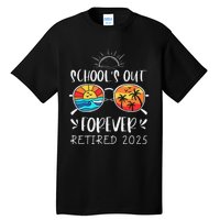 Schools Out Forever School Teacher Retired 2025 Retirement Gift Tall T-Shirt