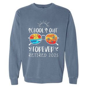 Schools Out Forever School Teacher Retired 2025 Retirement Gift Garment-Dyed Sweatshirt