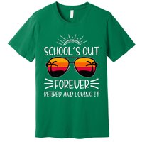 SchoolS Out Forever Retired And Loving It Premium T-Shirt