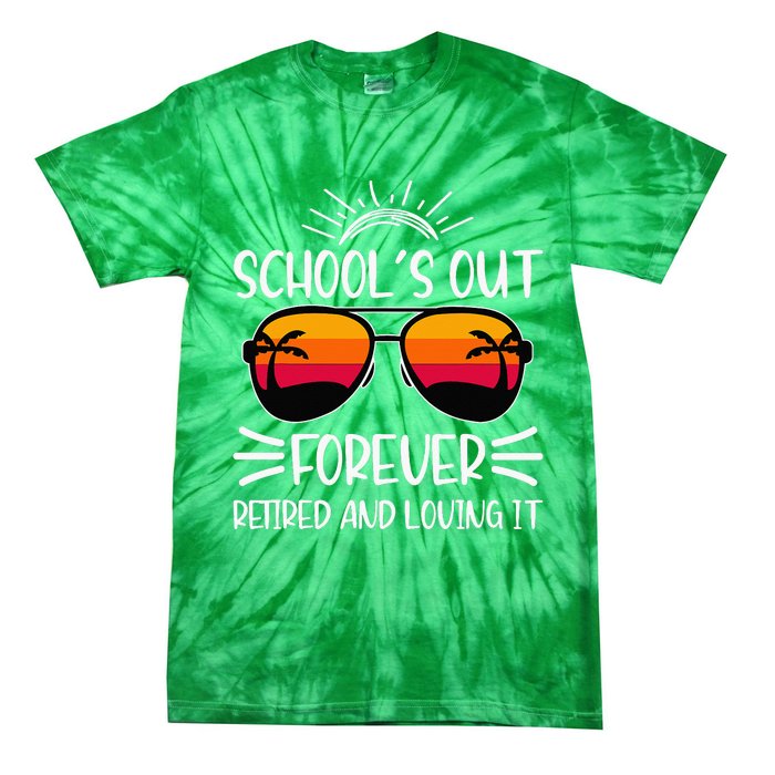 SchoolS Out Forever Retired And Loving It Tie-Dye T-Shirt