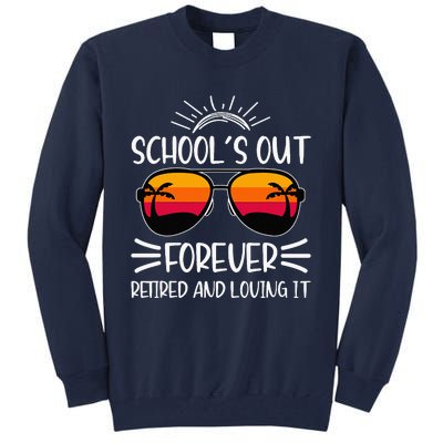 SchoolS Out Forever Retired And Loving It Tall Sweatshirt