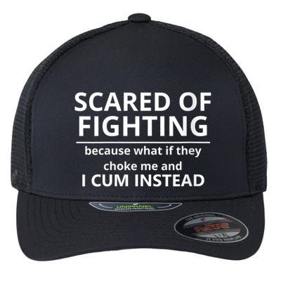 Scared Of Fighting Because What If They Choke Me And I Cum Instead Flexfit Unipanel Trucker Cap