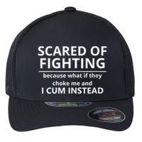 Scared Of Fighting Because What If They Choke Me And I Cum Instead Flexfit Unipanel Trucker Cap