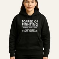 Scared Of Fighting Because What If They Choke Me And I Cum Instead Hoodie