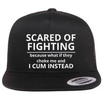 Scared Of Fighting Because What If They Choke Me And I Cum Instead Flatbill Hat
