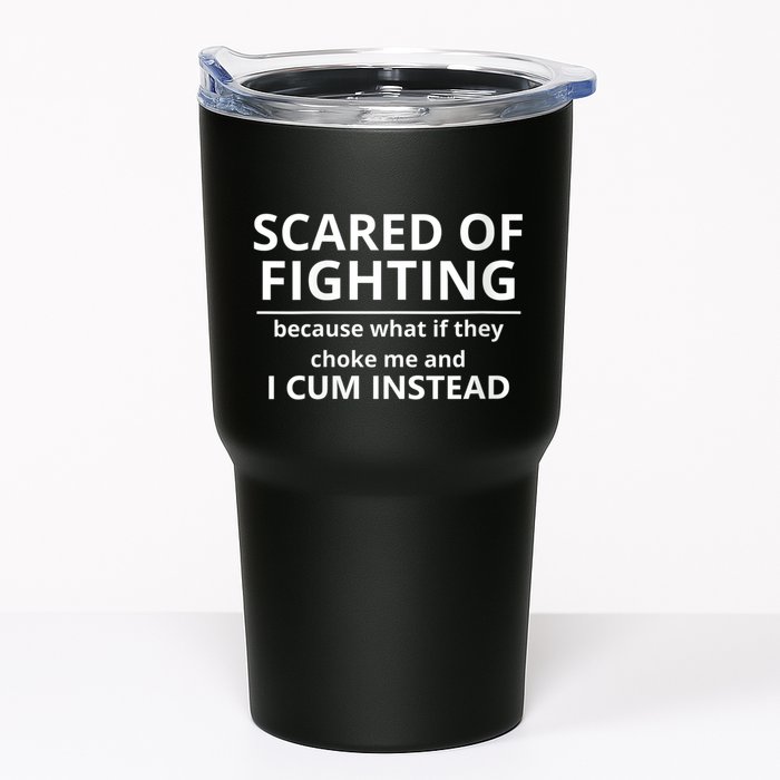 Scared Of Fighting Because What If They Choke Me And I Cum Instead Tumbler