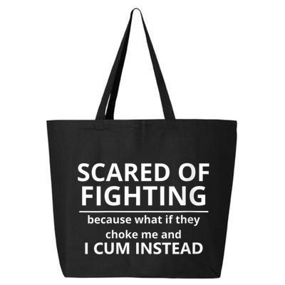 Scared Of Fighting Because What If They Choke Me And I Cum Instead 25L Jumbo Tote