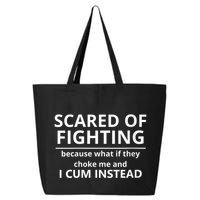 Scared Of Fighting Because What If They Choke Me And I Cum Instead 25L Jumbo Tote