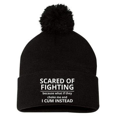 Scared Of Fighting Because What If They Choke Me And I Cum Instead Pom Pom 12in Knit Beanie