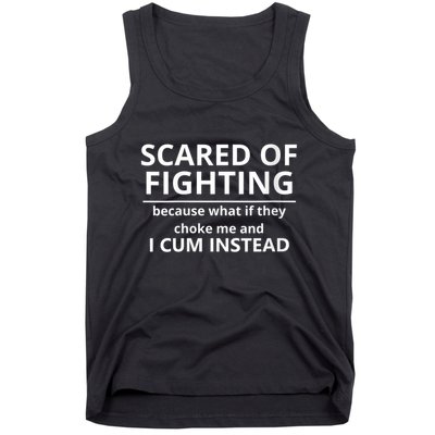Scared Of Fighting Because What If They Choke Me And I Cum Instead Tank Top