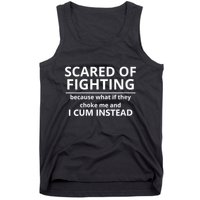 Scared Of Fighting Because What If They Choke Me And I Cum Instead Tank Top