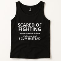 Scared Of Fighting Because What If They Choke Me And I Cum Instead Tank Top
