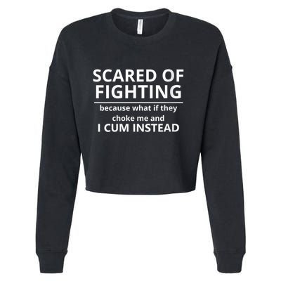 Scared Of Fighting Because What If They Choke Me And I Cum Instead Cropped Pullover Crew