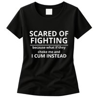 Scared Of Fighting Because What If They Choke Me And I Cum Instead Womens T-Shirt