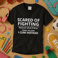 Scared Of Fighting Because What If They Choke Me And I Cum Instead Kids T-Shirt