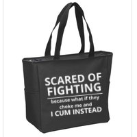 Scared Of Fighting Because What If They Choke Me And I Cum Instead Zip Tote Bag