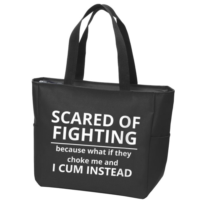 Scared Of Fighting Because What If They Choke Me And I Cum Instead Zip Tote Bag