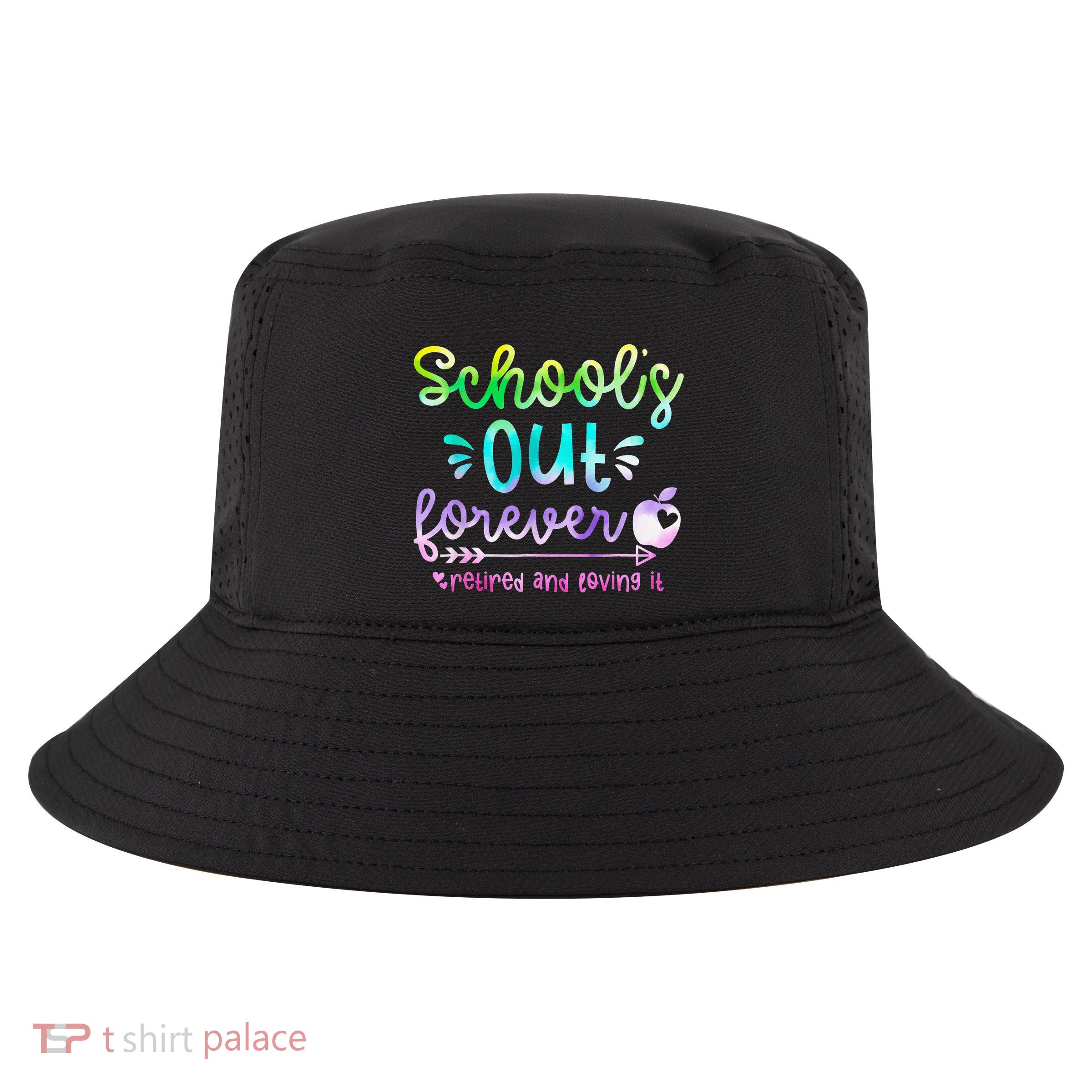Schools Out Forever Retired & Loving It Funny Teacher Summer Cool Comfort Performance Bucket Hat