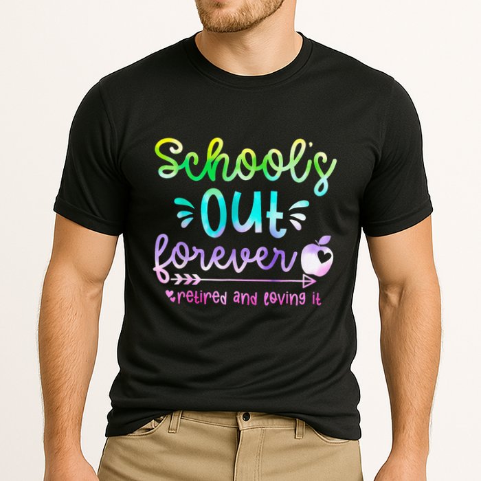 Schools Out Forever Retired & Loving It Funny Teacher Summer Performance Shirt