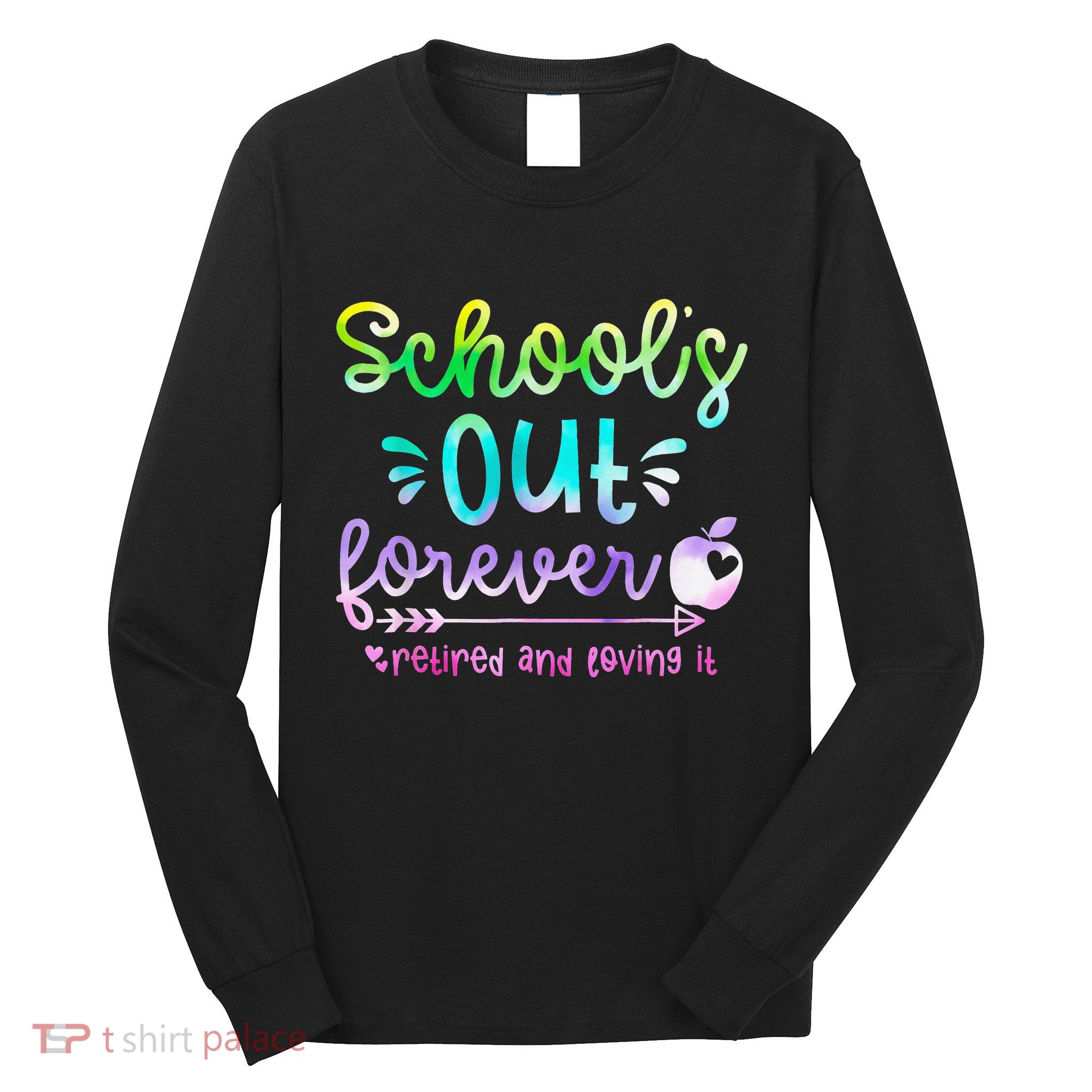 Schools Out Forever Retired & Loving It Funny Teacher Summer Long Sleeve Shirt