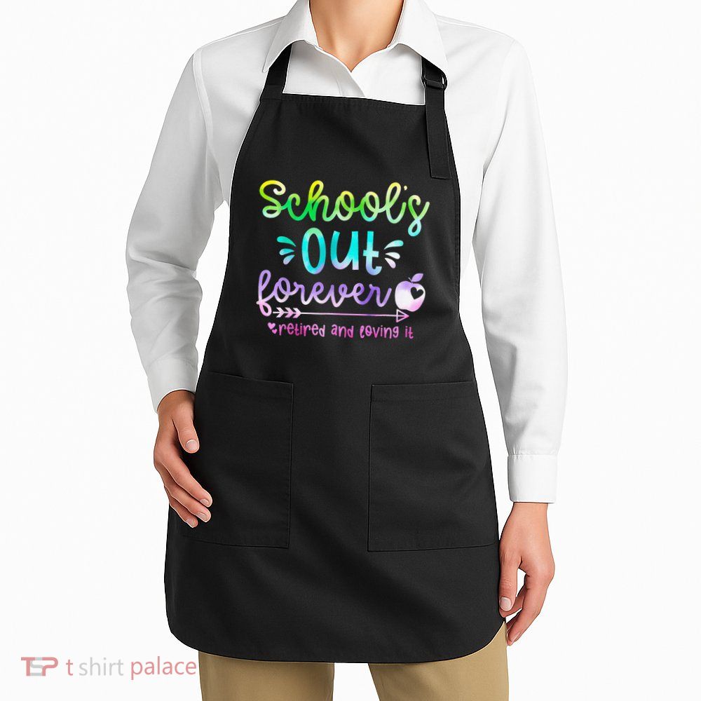 Schools Out Forever Retired & Loving It Funny Teacher Summer Apron