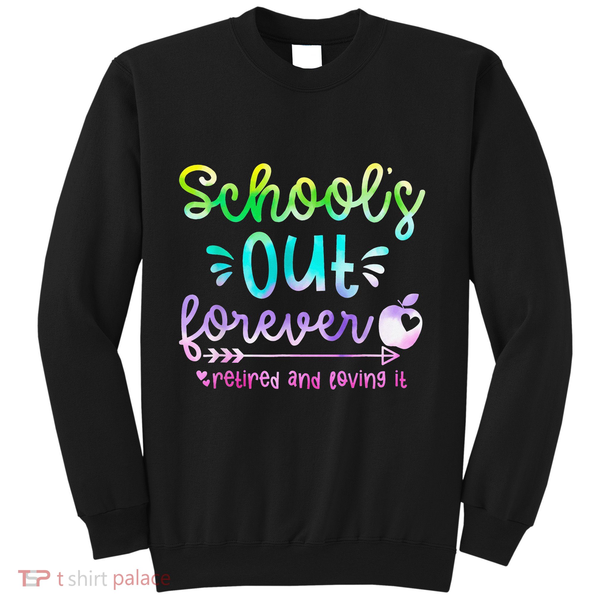 Schools Out Forever Retired & Loving It Funny Teacher Summer Sweatshirt