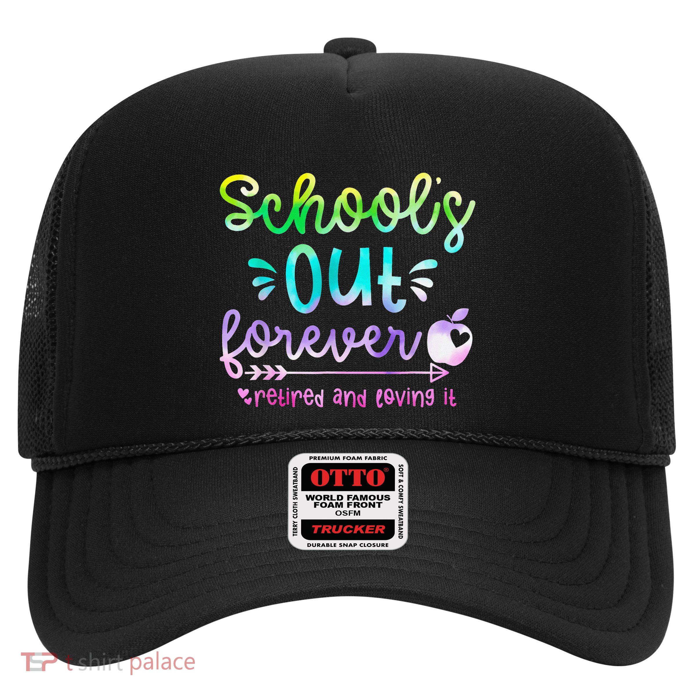 Schools Out Forever Retired & Loving It Funny Teacher Summer Trucker Hat