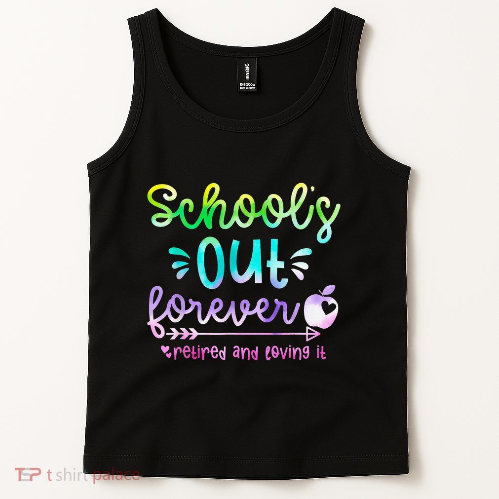 Schools Out Forever Retired & Loving It Funny Teacher Summer Tank Top