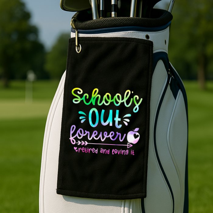 Schools Out Forever Retired & Loving It Funny Teacher Summer Golf Towel